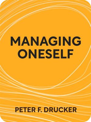  Managing Oneself: A Blueprint for Self-Awareness and Navigating Career Turbulence